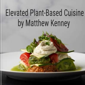 Elevated Plant-Based Cuisine by Matthew Kenney