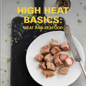 High Heat Basics: Meat & Seafood
