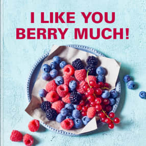 I like you berry much!