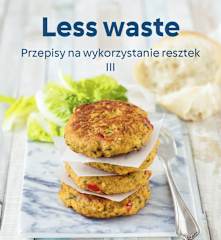Less waste. Przepisy na wykorzystanie resztek III