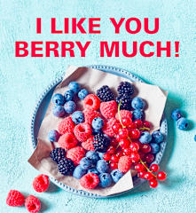I like you berry much!